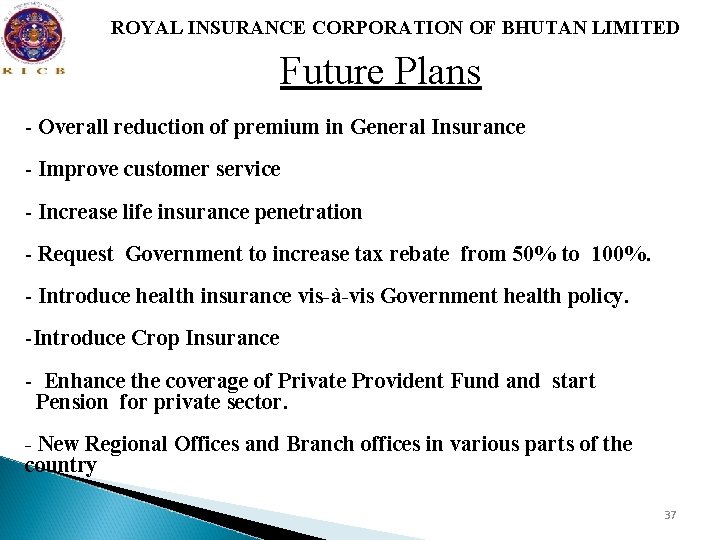 ROYAL INSURANCE CORPORATION OF BHUTAN LIMITED Future Plans - Overall reduction of premium in