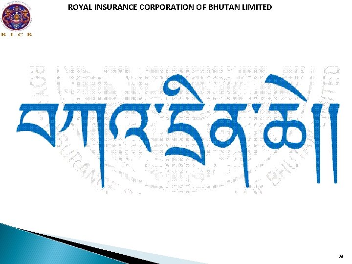 ROYAL INSURANCE CORPORATION OF BHUTAN LIMITED 38 