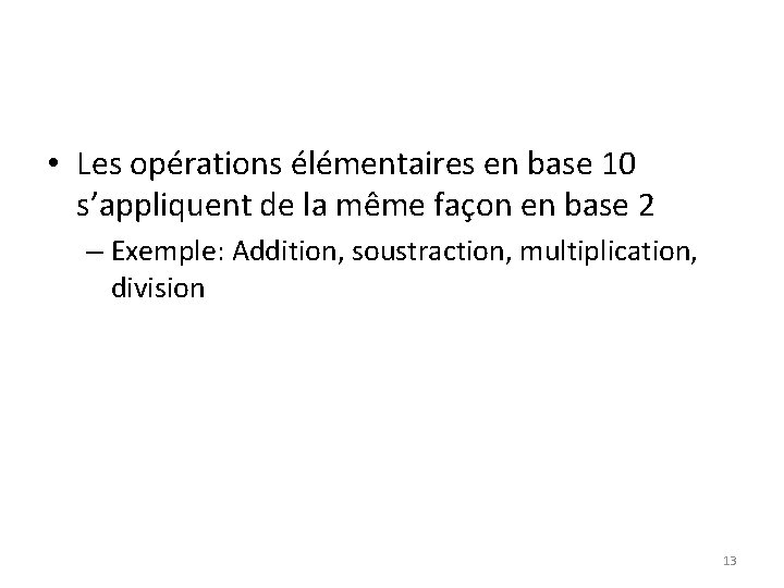  • Les opérations élémentaires en base 10 s’appliquent de la même façon en