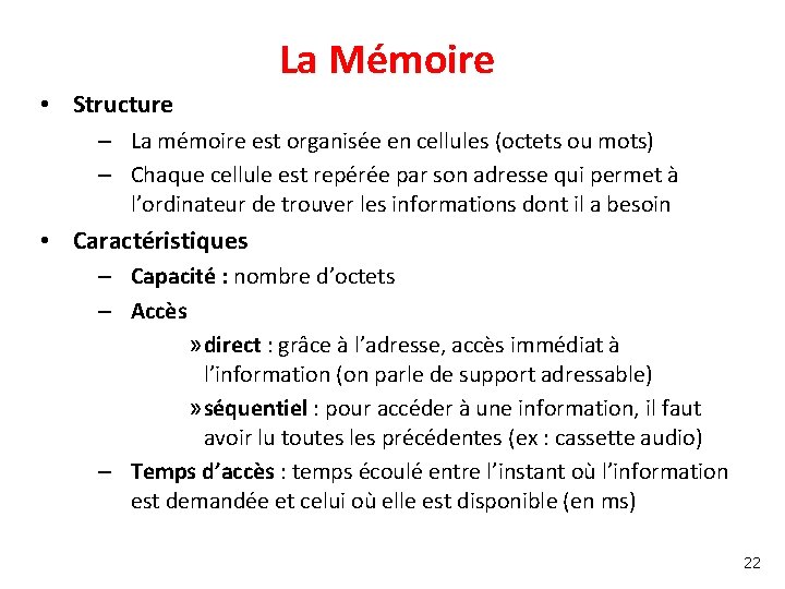 La Mémoire • Structure – La mémoire est organisée en cellules (octets ou mots)