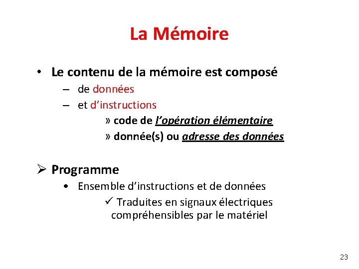 La Mémoire • Le contenu de la mémoire est composé – de données –