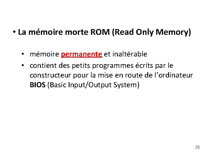  • La mémoire morte ROM (Read Only Memory) • mémoire permanente et inaltérable