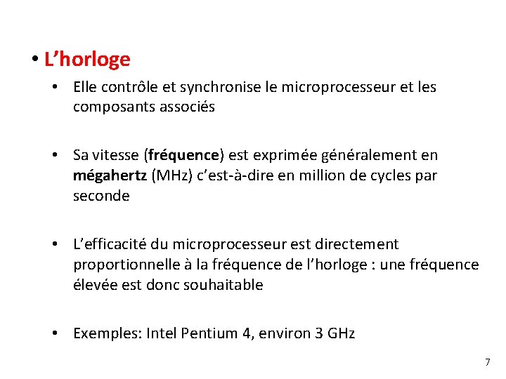  • L’horloge • Elle contrôle et synchronise le microprocesseur et les composants associés