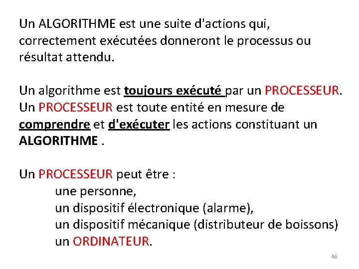 Un ALGORITHME est une suite d'actions qui, correctement exécutées donneront le processus ou résultat