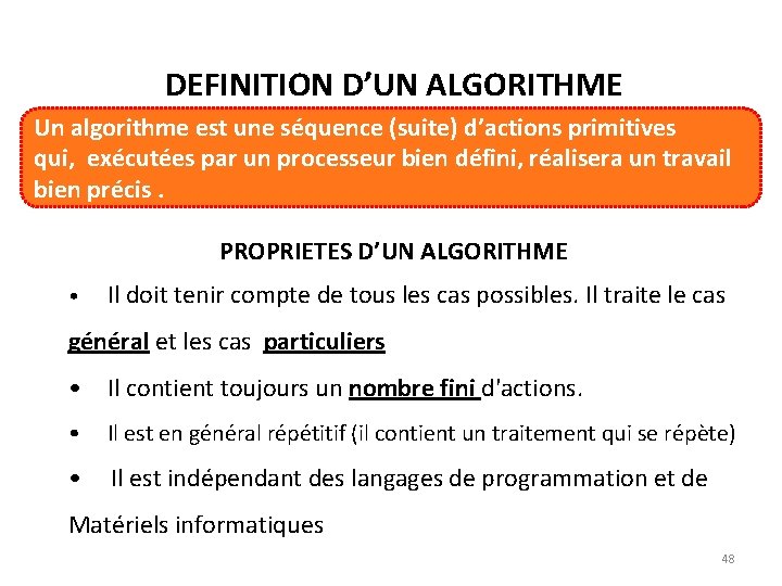 DEFINITION D’UN ALGORITHME Un algorithme est une séquence (suite) d’actions primitives qui, exécutées par