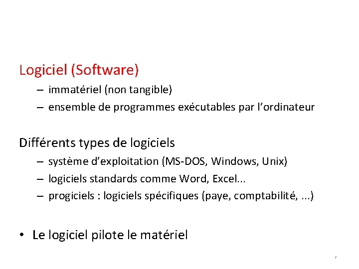 Logiciel (Software) – immatériel (non tangible) – ensemble de programmes exécutables par l’ordinateur Différents