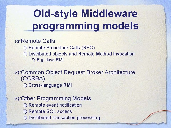 Old-style Middleware programming models j Remote Calls c Remote Procedure Calls (RPC) c Distributed