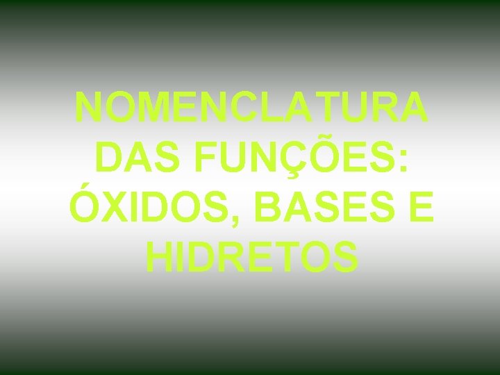 NOMENCLATURA DAS FUNÇÕES: ÓXIDOS, BASES E HIDRETOS 