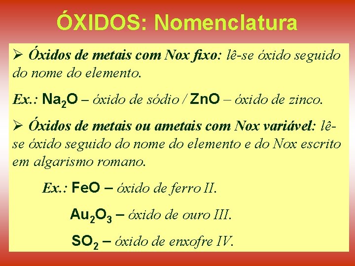 ÓXIDOS: Nomenclatura Ø Óxidos de metais com Nox fixo: lê-se óxido seguido do nome