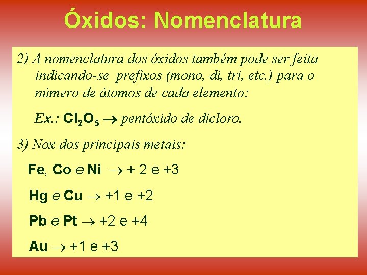 Óxidos: Nomenclatura 2) A nomenclatura dos óxidos também pode ser feita indicando-se prefixos (mono,