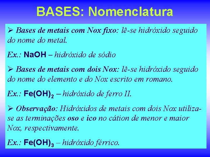 BASES: Nomenclatura Ø Bases de metais com Nox fixo: lê-se hidróxido seguido do nome