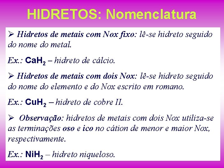 HIDRETOS: Nomenclatura Ø Hidretos de metais com Nox fixo: lê-se hidreto seguido do nome