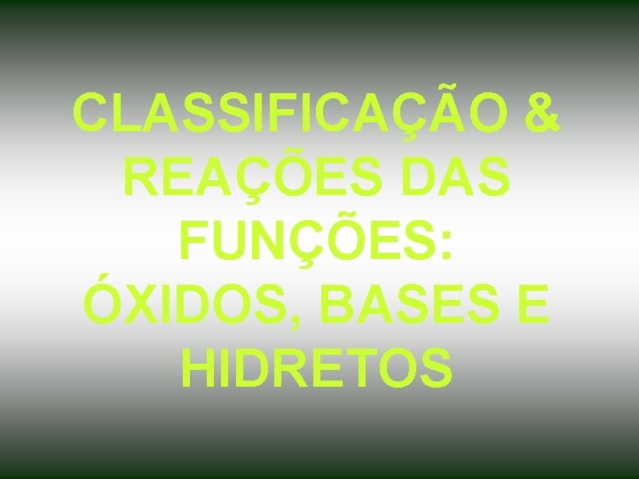 CLASSIFICAÇÃO & REAÇÕES DAS FUNÇÕES: ÓXIDOS, BASES E HIDRETOS 