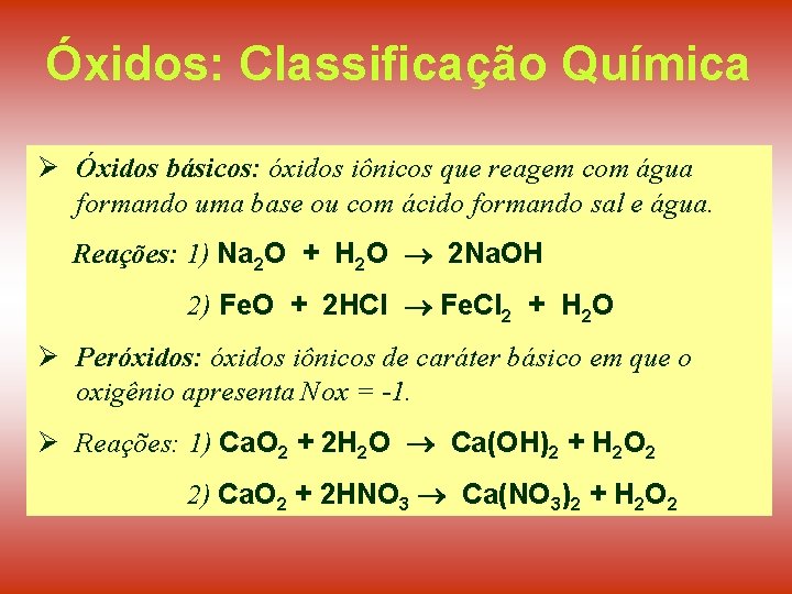 Óxidos: Classificação Química Ø Óxidos básicos: óxidos iônicos que reagem com água formando uma