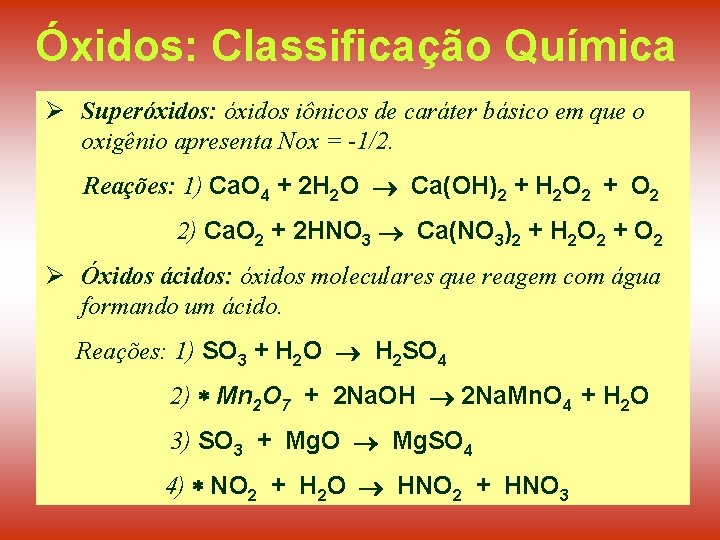 Óxidos: Classificação Química Ø Superóxidos: óxidos iônicos de caráter básico em que o oxigênio