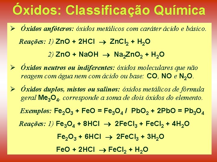 Óxidos: Classificação Química Ø Óxidos anfóteros: óxidos metálicos com caráter ácido e básico. Reações: