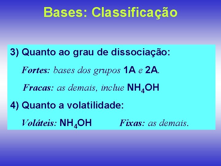 Bases: Classificação 3) Quanto ao grau de dissociação: Fortes: bases dos grupos 1 A