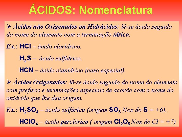 ÁCIDOS: Nomenclatura Ø Ácidos não Oxigenados ou Hidrácidos: lê-se ácido seguido do nome do