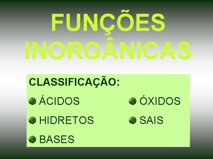 FUNÇÕES INORG NICAS CLASSIFICAÇÃO: ÁCIDOS ÓXIDOS HIDRETOS SAIS BASES 