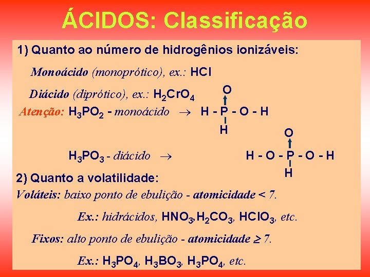 ÁCIDOS: Classificação 1) Quanto ao número de hidrogênios ionizáveis: Monoácido (monoprótico), ex. : HCl