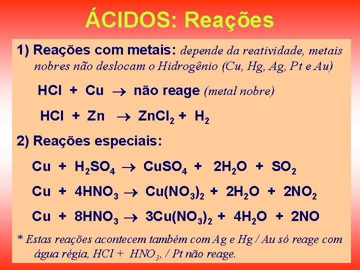 ÁCIDOS: Reações 1) Reações com metais: depende da reatividade, metais nobres não deslocam o