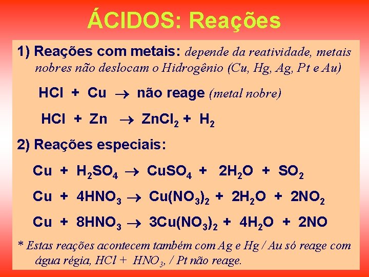 ÁCIDOS: Reações 1) Reações com metais: depende da reatividade, metais nobres não deslocam o