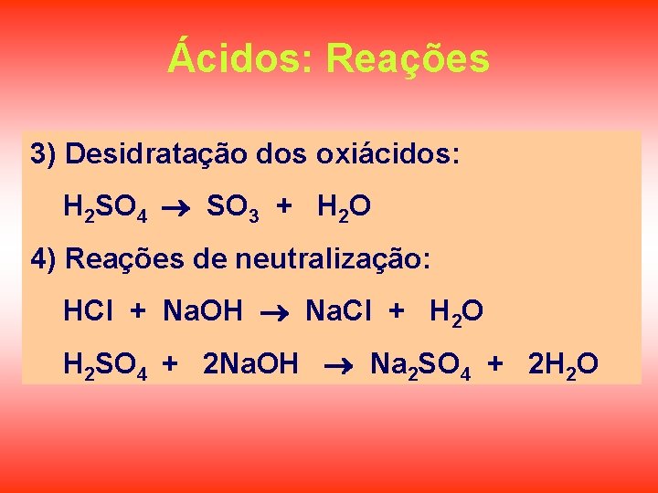 Ácidos: Reações 3) Desidratação dos oxiácidos: H 2 SO 4 SO 3 + H