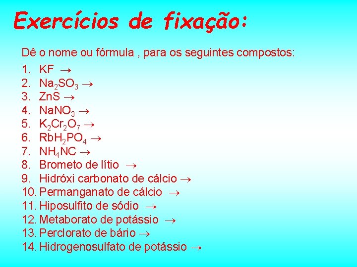 Exercícios de fixação: Dê o nome ou fórmula , para os seguintes compostos: 1.