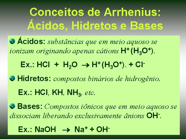 Conceitos de Arrhenius: Ácidos, Hidretos e Bases Ácidos: substâncias que em meio aquoso se