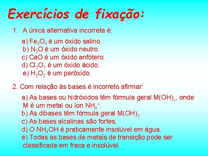 Exercícios de fixação: 1. A única alternativa incorreta é: a) Fe 3 O 4