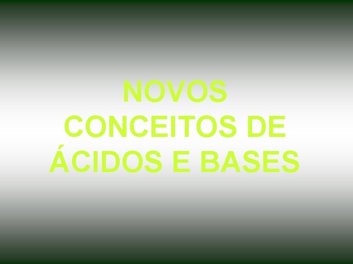 NOVOS CONCEITOS DE ÁCIDOS E BASES 