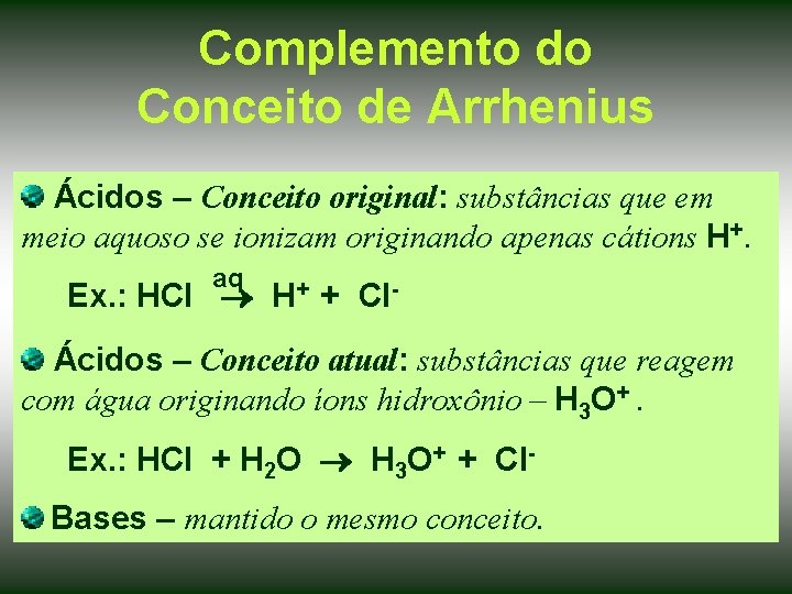 Complemento do Conceito de Arrhenius Ácidos – Conceito original: substâncias que em meio aquoso