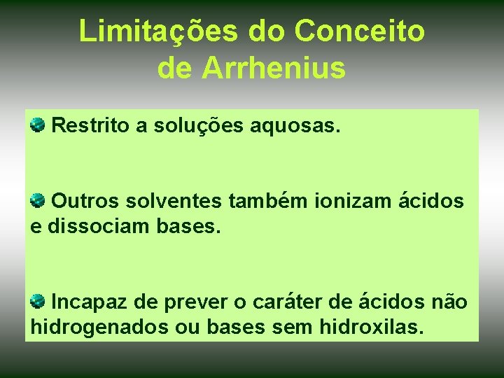 Limitações do Conceito de Arrhenius Restrito a soluções aquosas. Outros solventes também ionizam ácidos