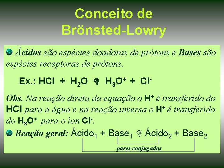 Conceito de Brönsted-Lowry Ácidos são espécies doadoras de prótons e Bases são espécies receptoras