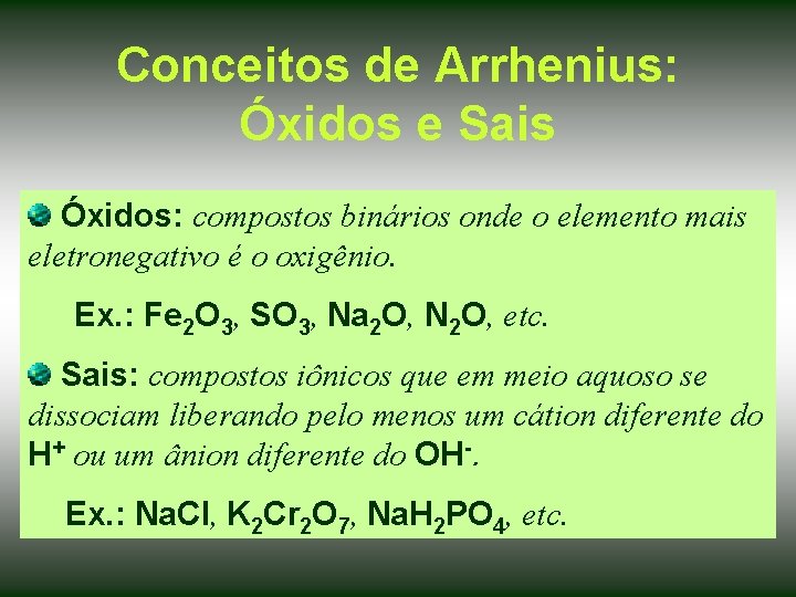 Conceitos de Arrhenius: Óxidos e Sais Óxidos: compostos binários onde o elemento mais eletronegativo