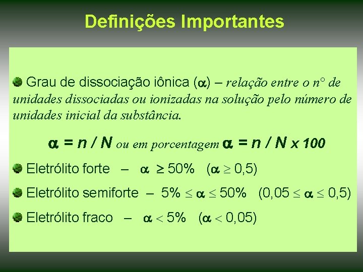 Definições Importantes Grau de dissociação iônica ( ) – relação entre o n° de