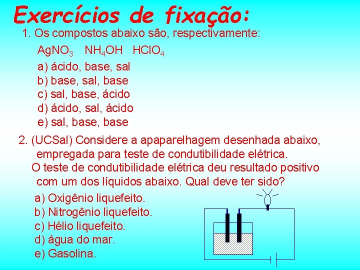 Exercícios de fixação: 1. Os compostos abaixo são, respectivamente: Ag. NO 3 NH 4