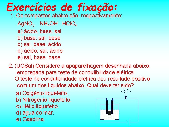 Exercícios de fixação: 1. Os compostos abaixo são, respectivamente: Ag. NO 3 NH 4