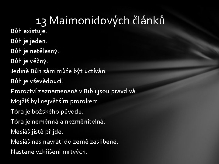 13 Maimonidových článků Bůh existuje. Bůh je jeden. Bůh je netělesný. Bůh je věčný.