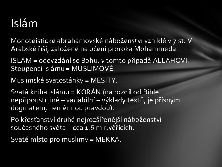Islám Monoteistické abrahámovské náboženství vzniklé v 7. st. V Arabské říši, založené na učení