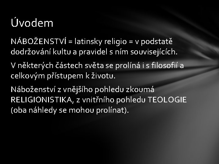 Úvodem NÁBOŽENSTVÍ = latinsky religio = v podstatě dodržování kultu a pravidel s ním