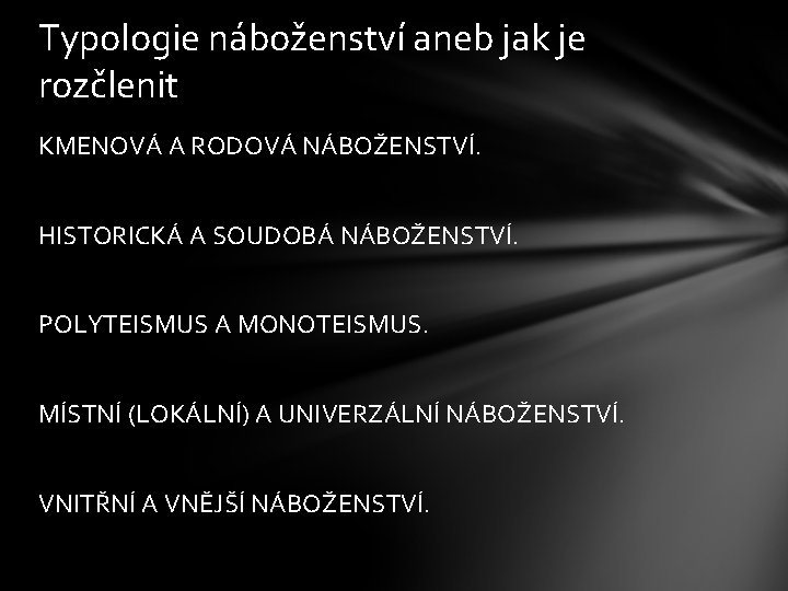 Typologie náboženství aneb jak je rozčlenit KMENOVÁ A RODOVÁ NÁBOŽENSTVÍ. HISTORICKÁ A SOUDOBÁ NÁBOŽENSTVÍ.