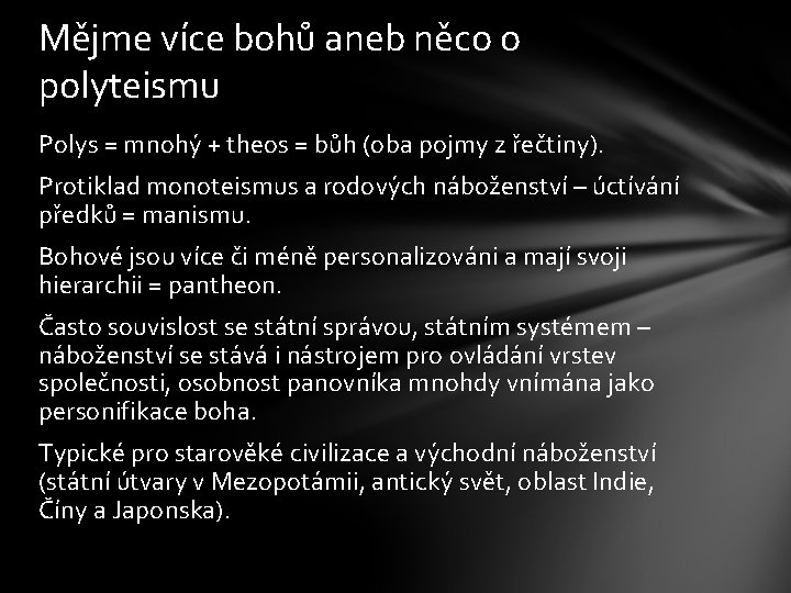 Mějme více bohů aneb něco o polyteismu Polys = mnohý + theos = bůh