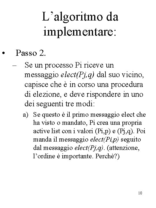 L’algoritmo da implementare: • Passo 2. – Se un processo Pi riceve un messaggio