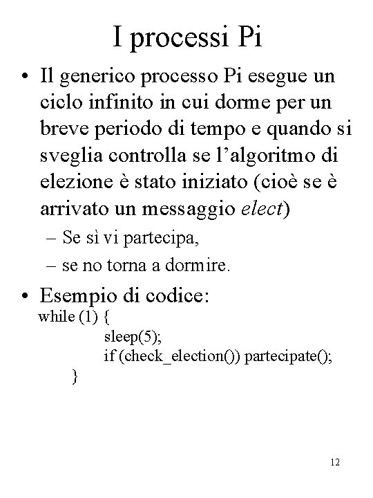 I processi Pi • Il generico processo Pi esegue un ciclo infinito in cui