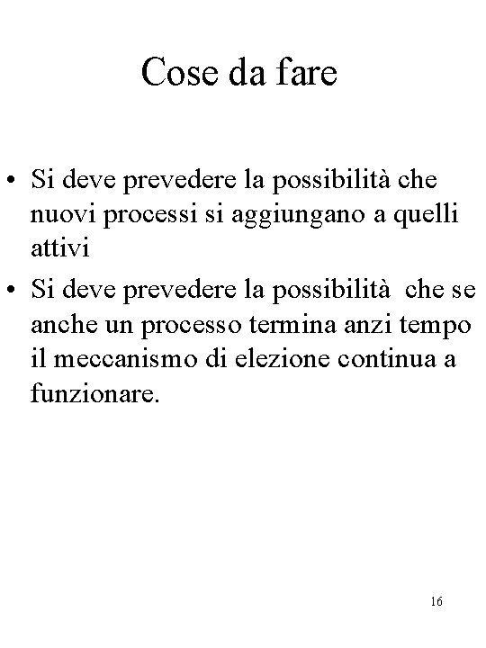 Cose da fare • Si deve prevedere la possibilità che nuovi processi si aggiungano