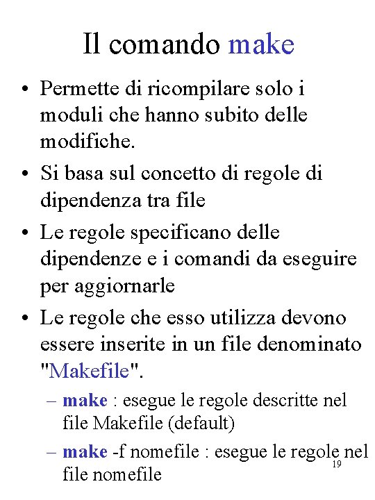 Il comando make • Permette di ricompilare solo i moduli che hanno subito delle