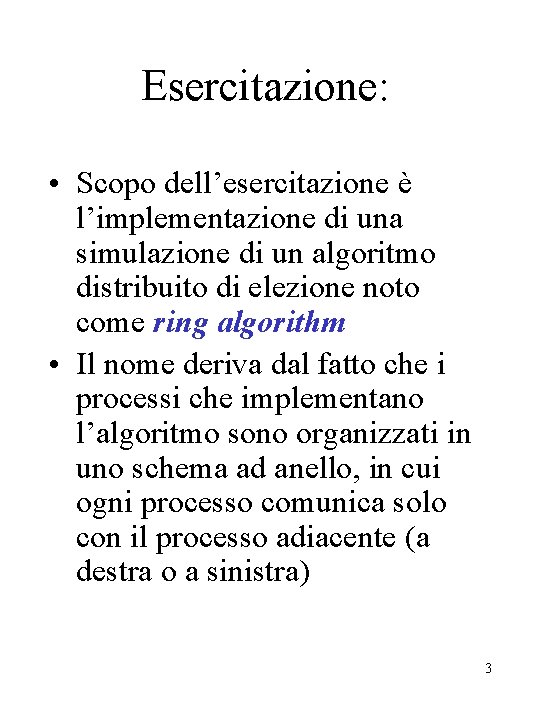 Esercitazione: • Scopo dell’esercitazione è l’implementazione di una simulazione di un algoritmo distribuito di