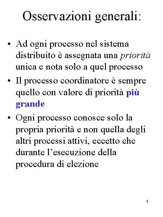 Osservazioni generali: • Ad ogni processo nel sistema distribuito è assegnata una priorità unica