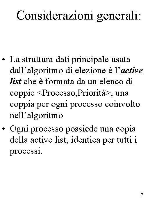 Considerazioni generali: • La struttura dati principale usata dall’algoritmo di elezione è l’active list